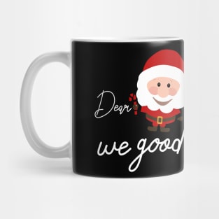 Dear santa we good Mug